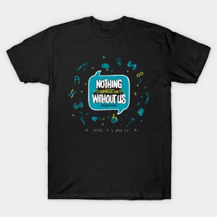 Nothing About Us Without Us (Teal and Green Edition) T-Shirt